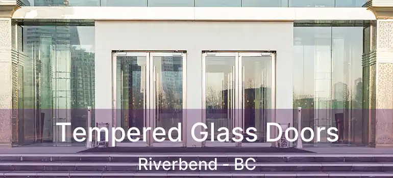  Tempered Glass Doors Riverbend - BC