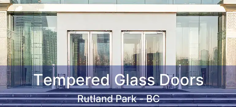  Tempered Glass Doors Rutland Park - BC