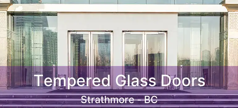  Tempered Glass Doors Strathmore - BC