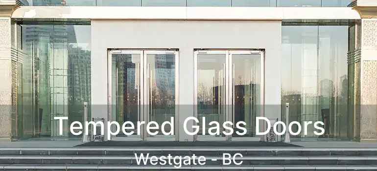  Tempered Glass Doors Westgate - BC