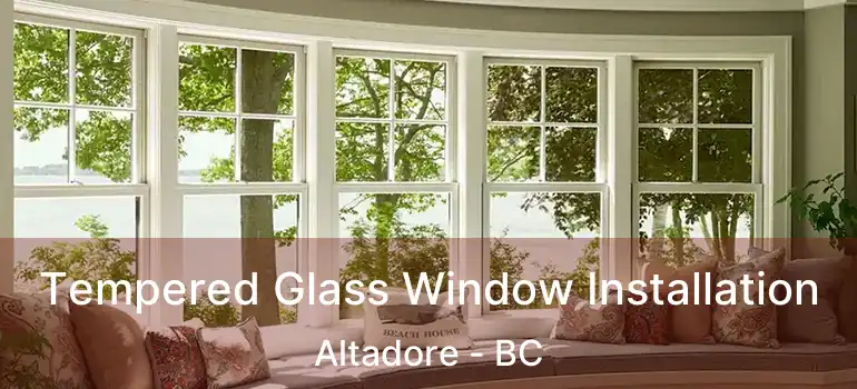  Tempered Glass Window Installation Altadore - BC