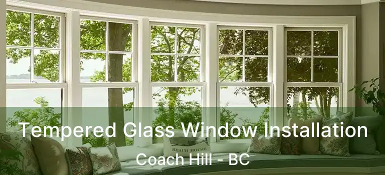  Tempered Glass Window Installation Coach Hill - BC