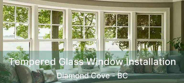  Tempered Glass Window Installation Diamond Cove - BC