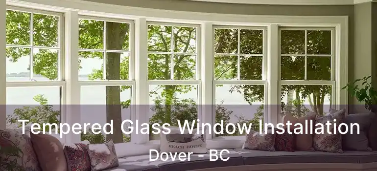 Tempered Glass Window Installation Dover - BC