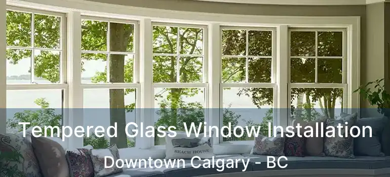  Tempered Glass Window Installation Downtown Calgary - BC