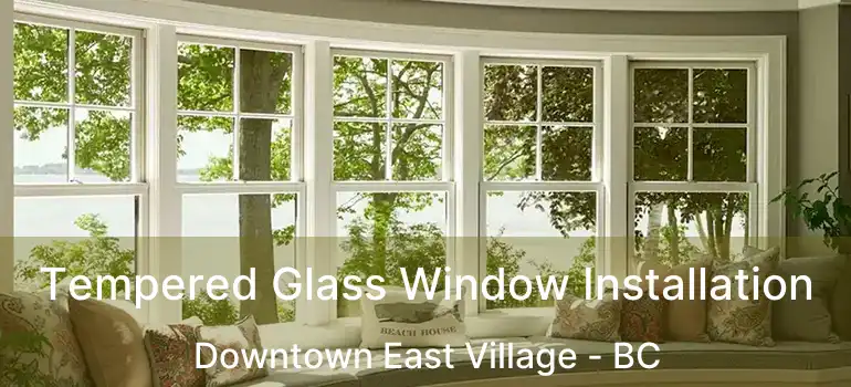  Tempered Glass Window Installation Downtown East Village - BC