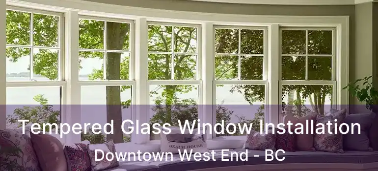  Tempered Glass Window Installation Downtown West End - BC