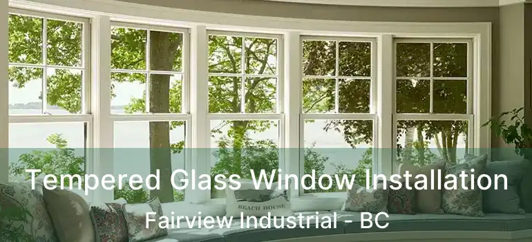  Tempered Glass Window Installation Fairview Industrial - BC