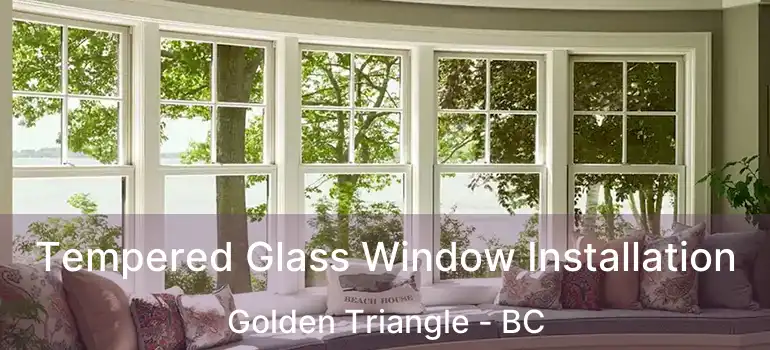 Tempered Glass Window Installation Golden Triangle - BC