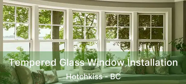  Tempered Glass Window Installation Hotchkiss - BC