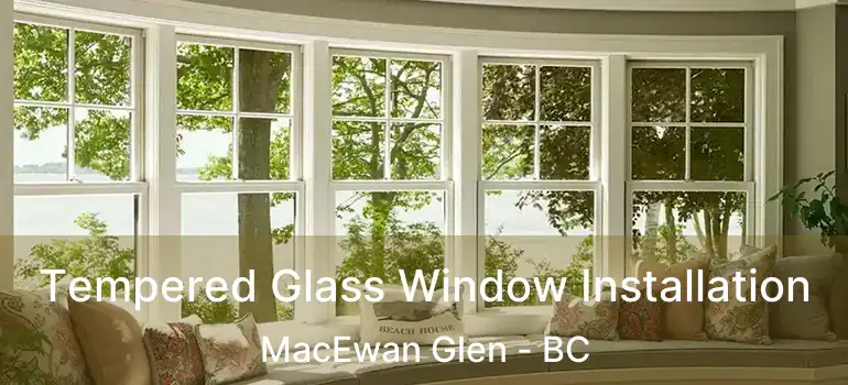  Tempered Glass Window Installation MacEwan Glen - BC