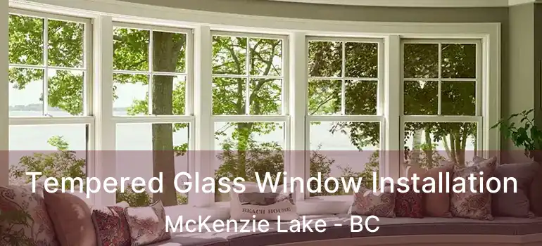  Tempered Glass Window Installation McKenzie Lake - BC