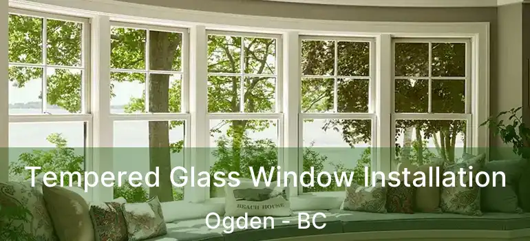  Tempered Glass Window Installation Ogden - BC