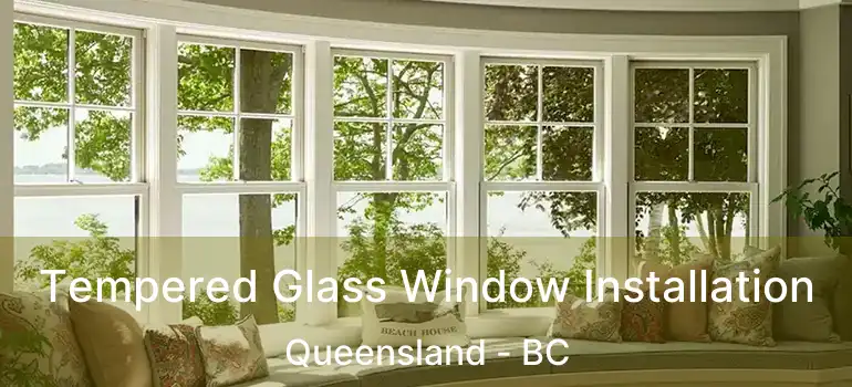  Tempered Glass Window Installation Queensland - BC