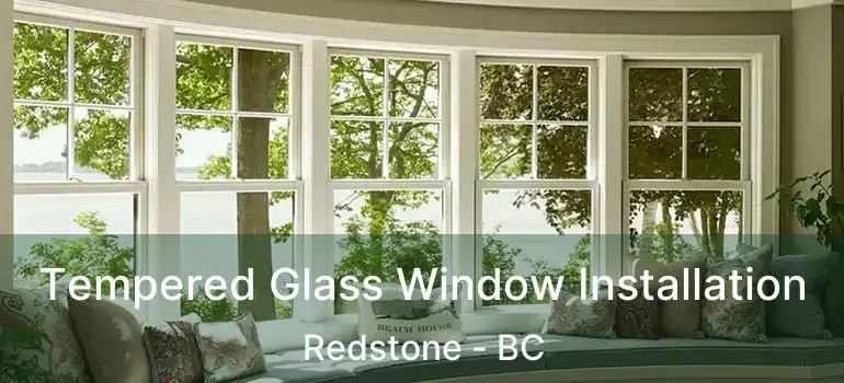 Tempered Glass Window Installation Redstone - BC