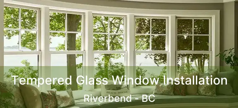  Tempered Glass Window Installation Riverbend - BC