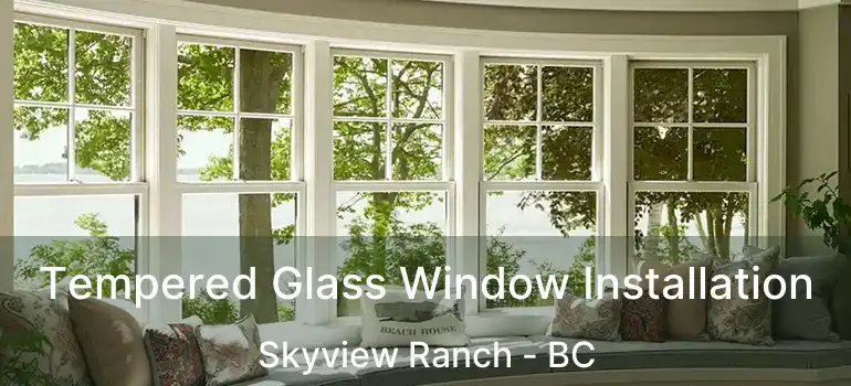  Tempered Glass Window Installation Skyview Ranch - BC