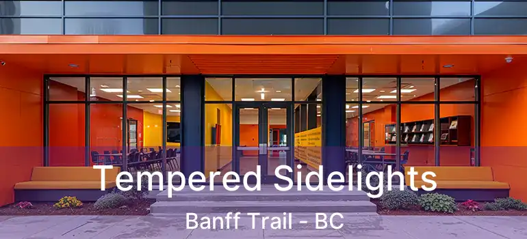 Tempered Sidelights Banff Trail - BC