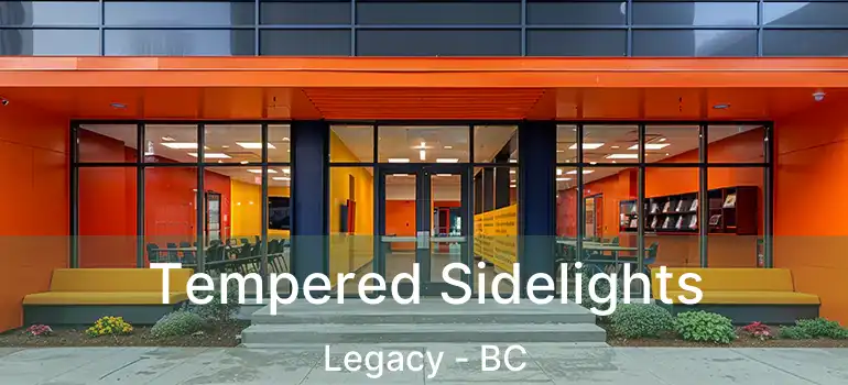 Tempered Sidelights Legacy - BC