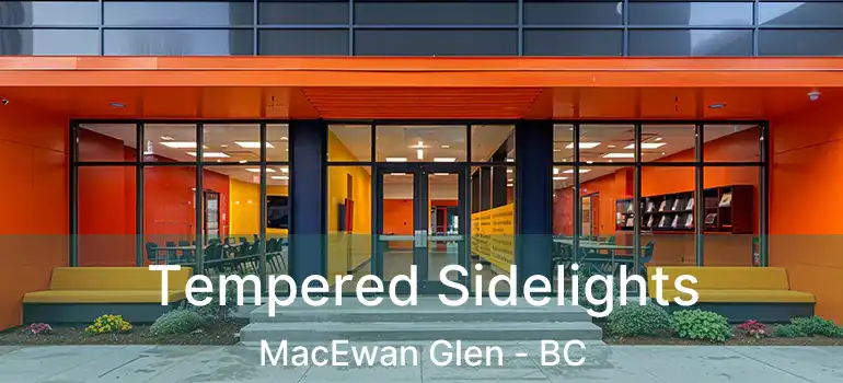  Tempered Sidelights MacEwan Glen - BC