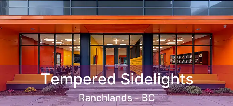  Tempered Sidelights Ranchlands - BC
