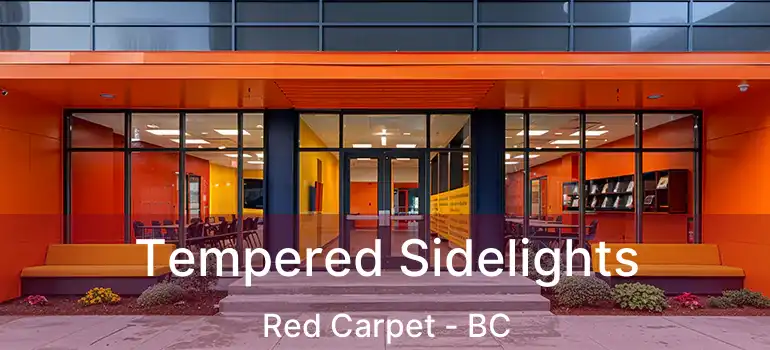  Tempered Sidelights Red Carpet - BC