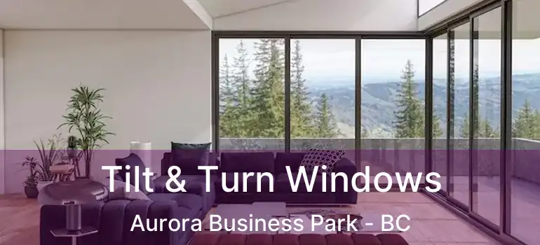  Tilt & Turn Windows Aurora Business Park - BC
