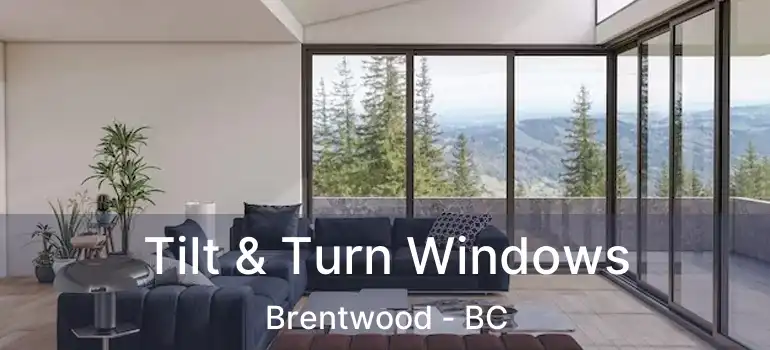  Tilt & Turn Windows Brentwood - BC