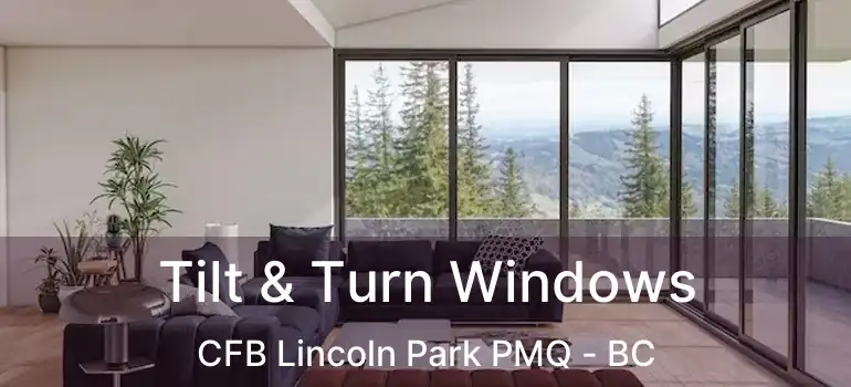  Tilt & Turn Windows CFB Lincoln Park PMQ - BC