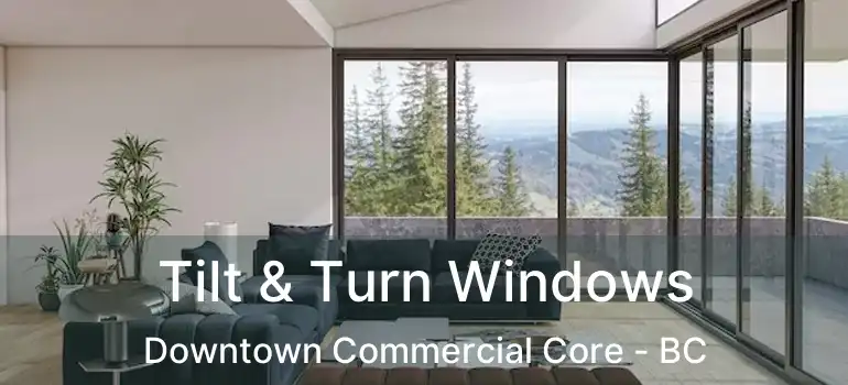  Tilt & Turn Windows Downtown Commercial Core - BC