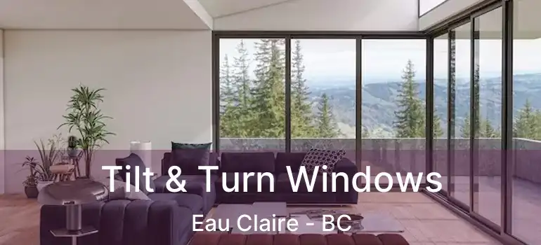  Tilt & Turn Windows Eau Claire - BC