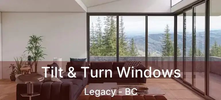  Tilt & Turn Windows Legacy - BC