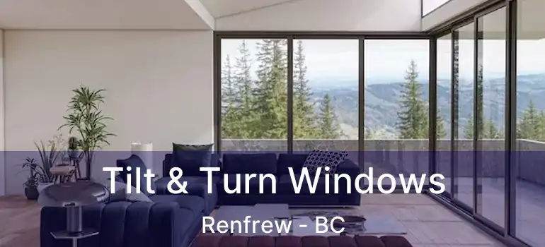  Tilt & Turn Windows Renfrew - BC
