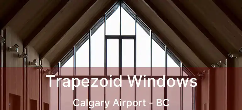 Trapezoid Windows Calgary Airport - BC
