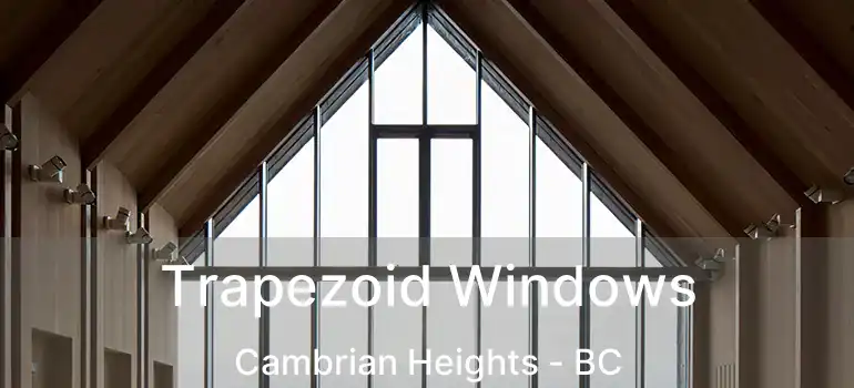  Trapezoid Windows Cambrian Heights - BC