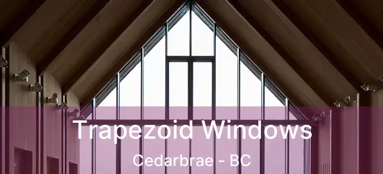  Trapezoid Windows Cedarbrae - BC