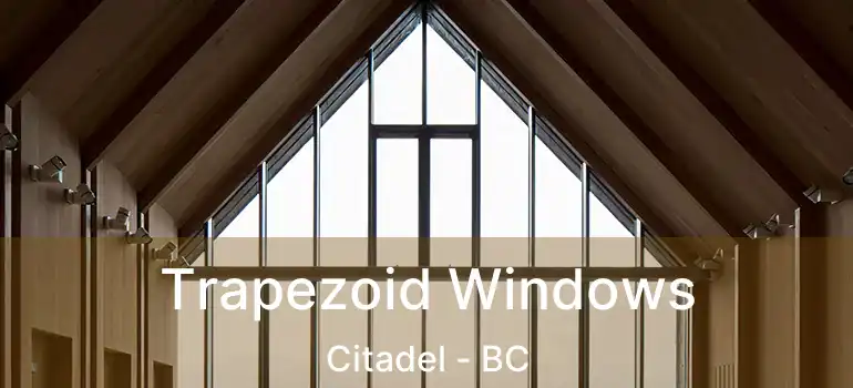  Trapezoid Windows Citadel - BC