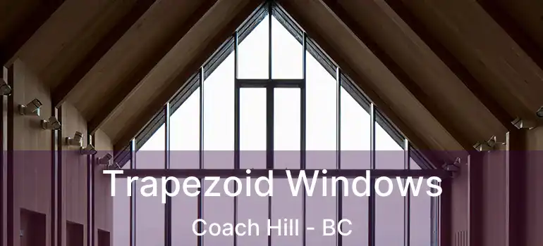  Trapezoid Windows Coach Hill - BC