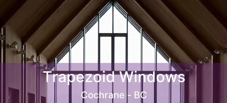  Trapezoid Windows Cochrane - BC