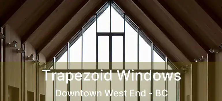  Trapezoid Windows Downtown West End - BC