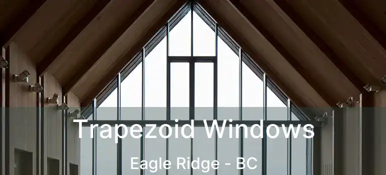  Trapezoid Windows Eagle Ridge - BC