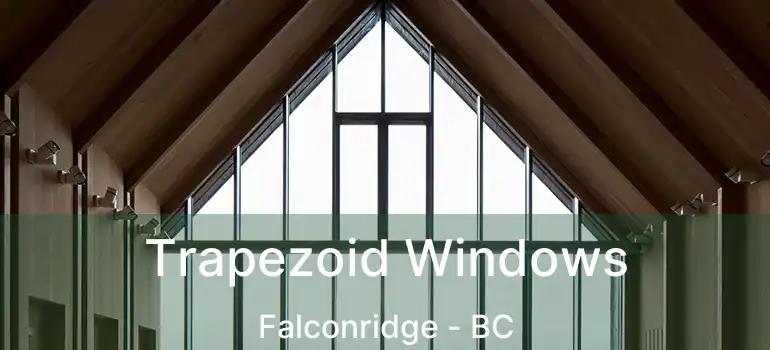  Trapezoid Windows Falconridge - BC