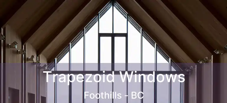  Trapezoid Windows Foothills - BC