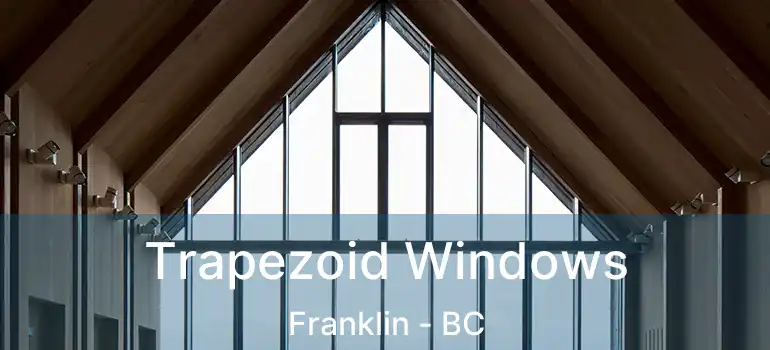  Trapezoid Windows Franklin - BC