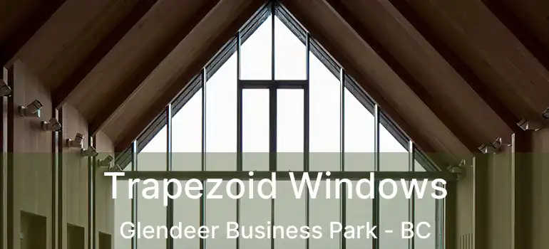  Trapezoid Windows Glendeer Business Park - BC