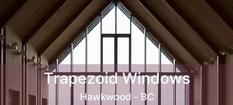  Trapezoid Windows Hawkwood - BC