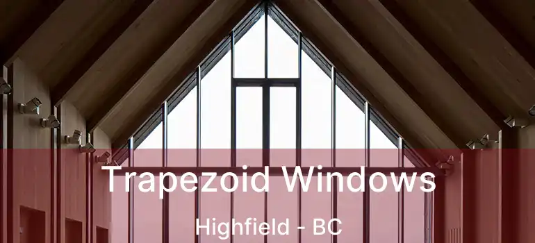  Trapezoid Windows Highfield - BC