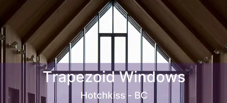  Trapezoid Windows Hotchkiss - BC