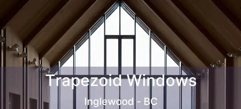  Trapezoid Windows Inglewood - BC