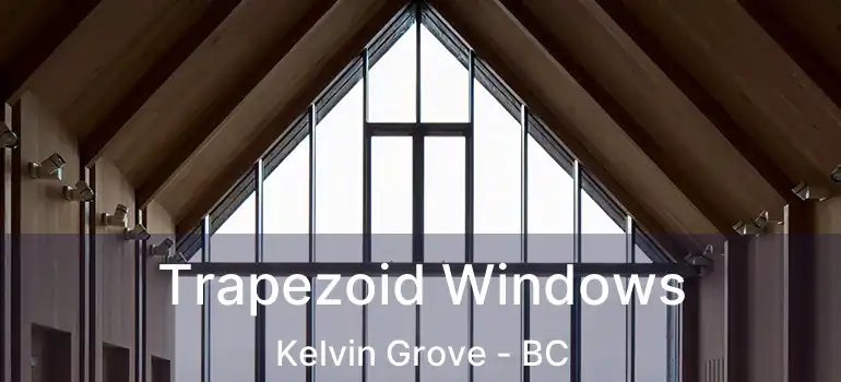  Trapezoid Windows Kelvin Grove - BC